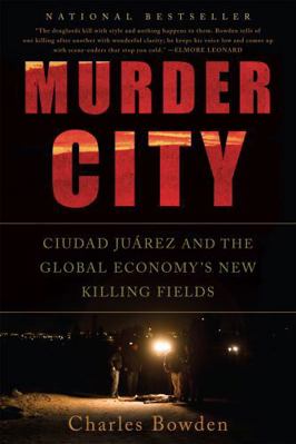 Murder City: Ciudad Juarez and the Global Econo... 1568586450 Book Cover