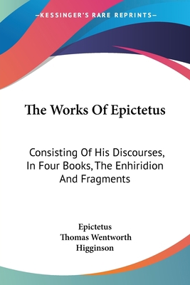 The Works Of Epictetus: Consisting Of His Disco... 1430448911 Book Cover