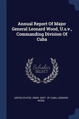 Annual Report Of Major General Leonard Wood, U.... 137700838X Book Cover