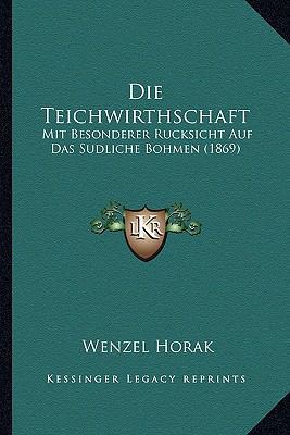 Die Teichwirthschaft: Mit Besonderer Rucksicht ... [German] 1168078687 Book Cover