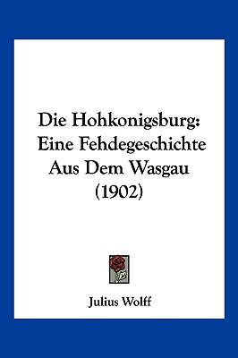 Die Hohkonigsburg: Eine Fehdegeschichte Aus Dem... [German] 1161101780 Book Cover
