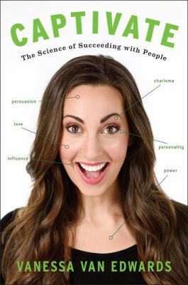 Captivate: The Science of Succeeding with People 1524750964 Book Cover