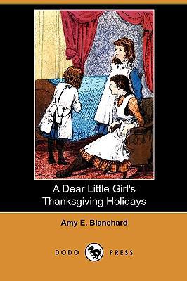 A Dear Little Girl's Thanksgiving Holidays (Dod... 1409992810 Book Cover