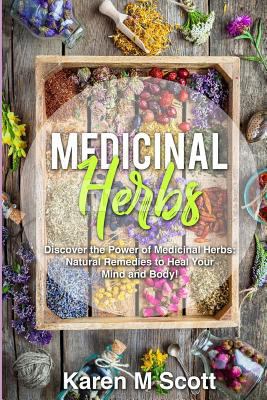 Medicinal Herbs: Discover the Power of Medicinal Herbs: Natural Remedies to Heal Your Mind and Body! 1798991942 Book Cover