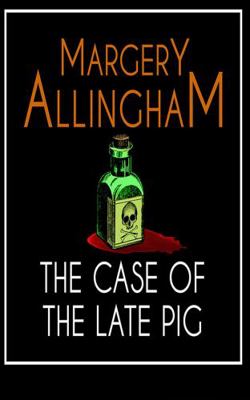 The Case of the Late Pig: An Albert Campion Mys... 1799737004 Book Cover