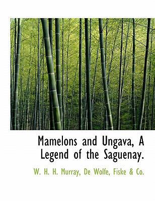 Mamelons and Ungava, a Legend of the Saguenay. 1140485660 Book Cover