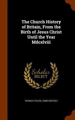 The Church History of Britain, From the Birth o... 134622336X Book Cover