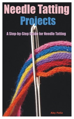 Needle Tatting Projects: A Step-by-Step Guide f... B0D8H2T83G Book Cover