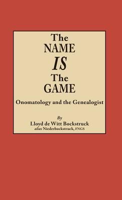 Name Is the Game: Onomatology and the Genealogist 0806358343 Book Cover