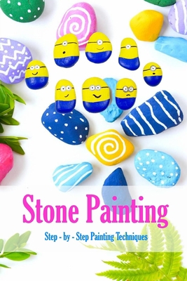 Stone Painting: Step - by - Step Painting Techn... B08QLNSLB2 Book Cover