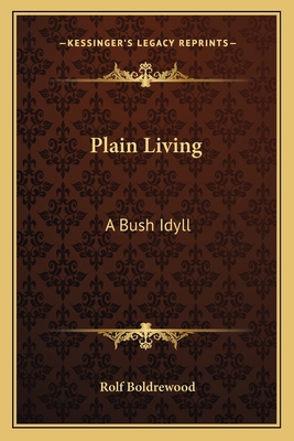 Plain Living: A Bush Idyll 1163616478 Book Cover