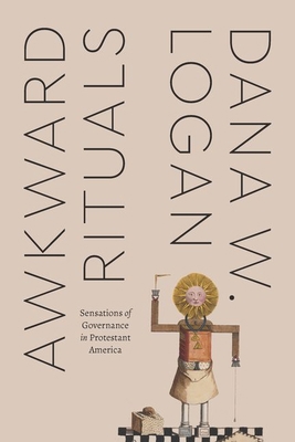 Awkward Rituals: Sensations of Governance in Pr... 0226818489 Book Cover