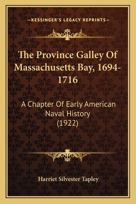 The Province Galley Of Massachusetts Bay, 1694-... 116716590X Book Cover