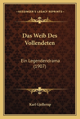 Das Weib Des Vollendeten: Ein Legendendrama (1907) [German] 1167583914 Book Cover