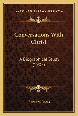 Conversations With Christ: A Biographical Study... 1165428210 Book Cover