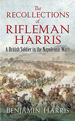 The Recollections of Rifleman Harris: A British... 0486836037 Book Cover