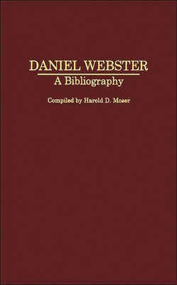 Daniel Webster: A Bibliography 0313283087 Book Cover