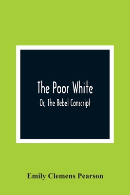 The Poor White, Or, The Rebel Conscript 9354365108 Book Cover