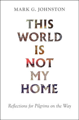 This World Is Not My Home: Reflections for Pilg... 1800401515 Book Cover