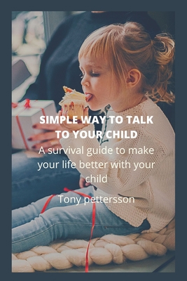 Simple Way to Talk to Your Child: A survival gu... B0B9LCGZZF Book Cover