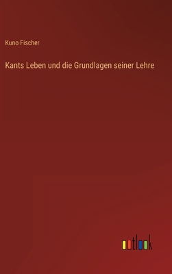 Kants Leben und die Grundlagen seiner Lehre [German] 3368492195 Book Cover