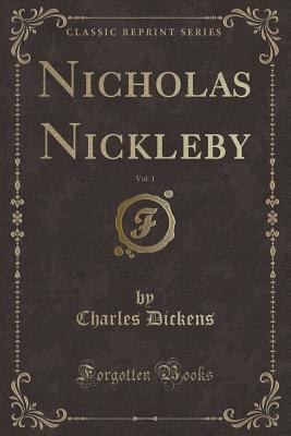 Nicholas Nickleby, Vol. 1 (Classic Reprint) 1331620864 Book Cover