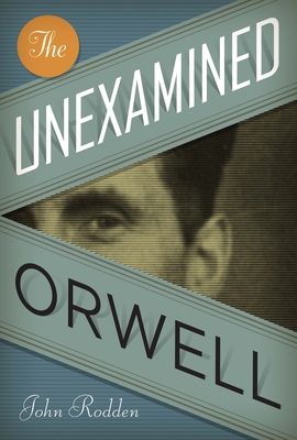 The Unexamined Orwell 0292743882 Book Cover