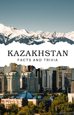 Kazakhstan Facts and Trivia B0DS2K86J3 Book Cover