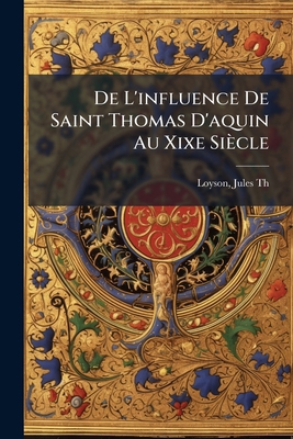 De L'influence De Saint Thomas D'aquin Au Xixe ... [French] 1246254034 Book Cover