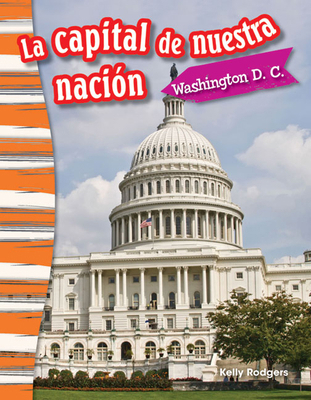 La Capital de Nuestra Nación: Washington D. C. [Spanish] 1493805916 Book Cover