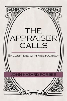 The Appraiser Calls: Encounters with Aristocracy 1475914865 Book Cover