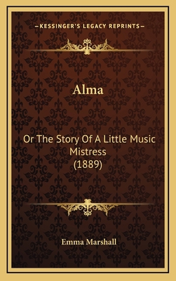 Alma: Or the Story of a Little Music Mistress (... 116475114X Book Cover