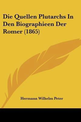 Die Quellen Plutarchs In Den Biographieen Der R... [German] 1120448719 Book Cover