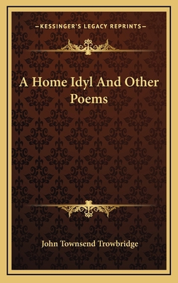 A Home Idyl and Other Poems 116334916X Book Cover