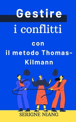 Gestire i conflitti con il metodo Thomas-Kilmann [Italian]            Book Cover