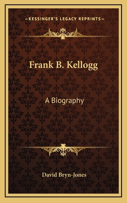 Frank B. Kellogg: A Biography 116450570X Book Cover