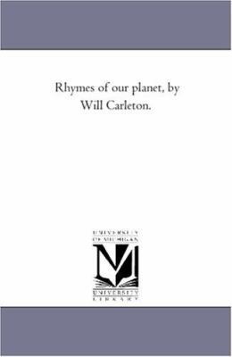 Rhymes of Our Planet, by Will Carleton. 1425517463 Book Cover