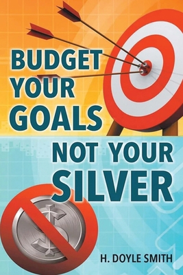 Budget Your Goals Not Your Silver 1964494168 Book Cover
