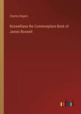 Boswelliana the Commonplace Book of James Boswell 3368818368 Book Cover