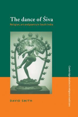 The Dance of Siva: Religion, Art and Poetry in ... 0521482348 Book Cover