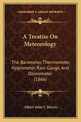 A Treatise On Meteorology: The Barometer, Therm... 1166433250 Book Cover