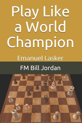 Play Like a World Champion: Emanuel Lasker 1075825067 Book Cover