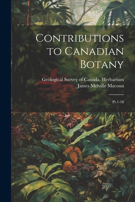 Contributions to Canadian Botany: Pt.1-18 1021494127 Book Cover