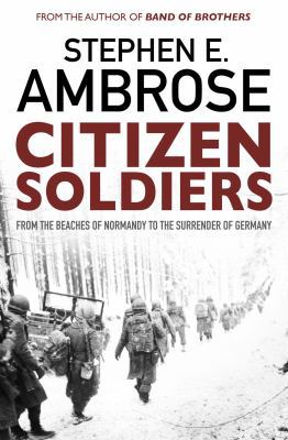 Citizen Soldiers: From the Normandy Beaches to ... 0743450159 Book Cover