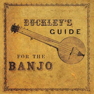 Buckley's Guide for the Banjo 1528712536 Book Cover