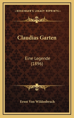 Claudias Garten: Eine Legende (1896) [German] 1166494446 Book Cover