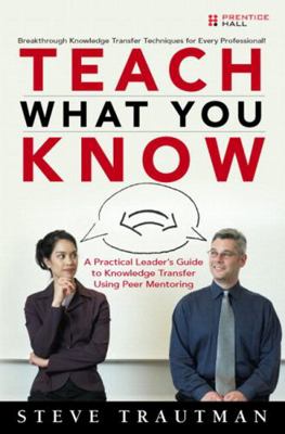 Teach What You Know: A Practical Leader's Guide... 0137143680 Book Cover
