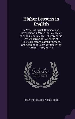 Higher Lessons in English: A Work On English Gr... 1357184174 Book Cover