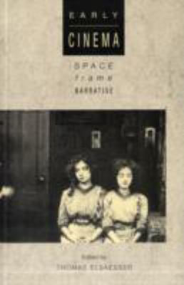 Early Cinema: Space, Frame, Narrative 0851702449 Book Cover