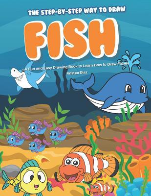 The Step-by-Step Way to Draw Fish: A Fun and Ea... 1099591724 Book Cover